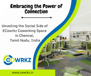 Read more about the article Embracing the Power of Connection: Unveiling the Social Side of E-Cowrkz Coworking Space in Chennai, Tamil Nadu, India