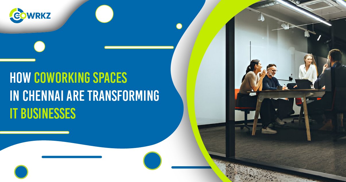 You are currently viewing How Coworking Spaces in Chennai are Transforming IT Businesses
